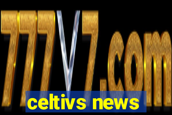 celtivs news